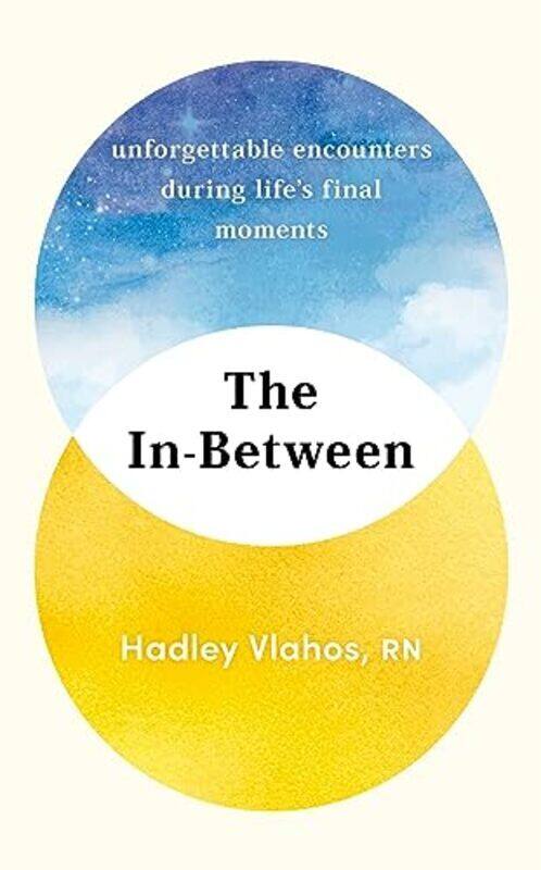 The InBetween Unforgettable Encounters During Lifes Final Moments THE NEW YORK TIMES BESTSELLER by Vlahos, Hadley Hardcover
The InBetween Unforgettable Encounters During Lifes Final Moments THE NEW YORK TIMES BESTSELLER by Vlahos, Hadley Hardcover