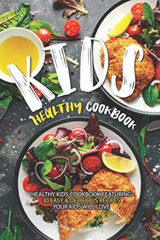 Kids Healthy Cookbook: Healthy Kids Cookbook Featuring 30 Easy & Delicious Recipes Your Kids Will Lo,Paperback by Humphreys, Daniel
Kids Healthy Cookbook: Healthy Kids Cookbook Featuring 30 Easy & Delicious Recipes Your Kids Will Lo,Paperback by Humphreys, Daniel