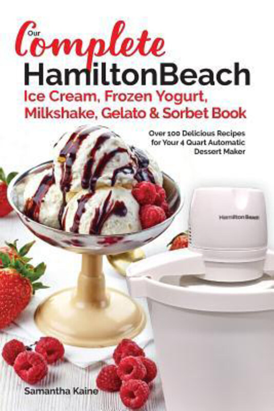 Our Complete Hamilton Beach(R) Ice Cream, Frozen Yogurt, Milkshake, Gelato & Sorbet Book, Paperback Book, By: Samantha Kaine
Our Complete Hamilton Beach(R) Ice Cream, Frozen Yogurt, Milkshake, Gelato & Sorbet Book, Paperback Book, By: Samantha Kaine