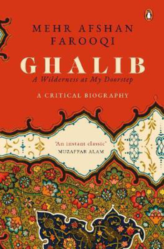 Ghalib: A Wilderness at My Doorstep: A Critical Biography, Hardcover Book, By: Mehr Afshan Farooqi
Ghalib: A Wilderness at My Doorstep: A Critical Biography, Hardcover Book, By: Mehr Afshan Farooqi