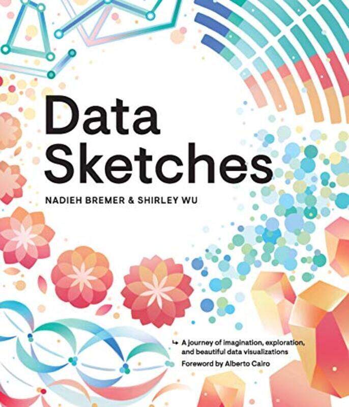 Data Sketches A Journey Of Imagination Exploration And Beautiful Data Visualizations Bremer, Nadieh - Wu, Shirley Paperback
Data Sketches A Journey Of Imagination Exploration And Beautiful Data Visualizations Bremer, Nadieh - Wu, Shirley Paperback