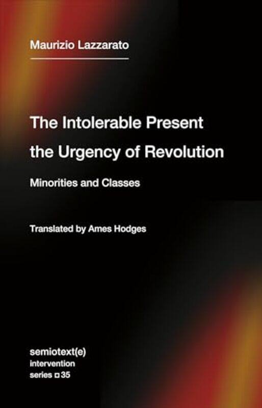 The Intolerable Present the Urgency of Revolution by Maurizio LazzaratoAmes Hodges-Paperback
The Intolerable Present the Urgency of Revolution by Maurizio LazzaratoAmes Hodges-Paperback