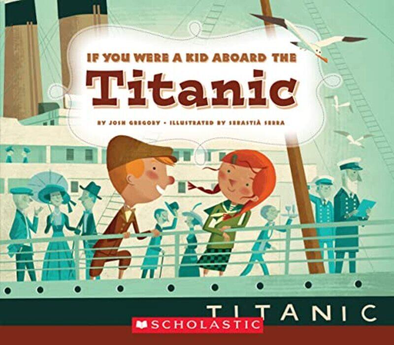 If You Were A Kid Aboard The Titanic If You Were A Kid By Josh Gregory - Paperback
If You Were A Kid Aboard The Titanic If You Were A Kid By Josh Gregory - Paperback