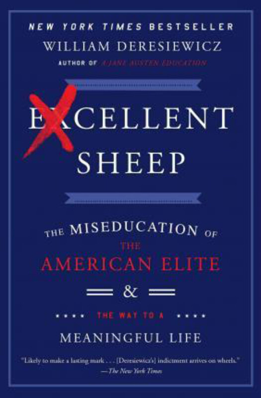 Excellent Sheep: The Miseducation of the American Elite and the Way to a Meaningful Life, Paperback Book, By: William Deresiewicz
Excellent Sheep: The Miseducation of the American Elite and the Way to a Meaningful Life, Paperback Book, By: William Deresiewicz
