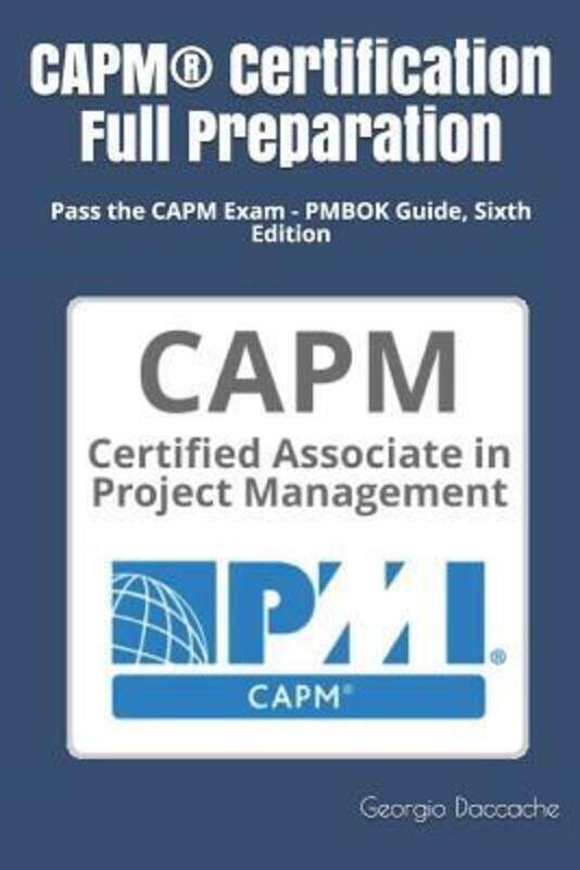 CAPM(R) Certification Full Preparation: Pass the CAPM Exam - PMBOK Guide, Sixth Edition.paperback,By :Daccache, Georgio
CAPM(R) Certification Full Preparation: Pass the CAPM Exam - PMBOK Guide, Sixth Edition.paperback,By :Daccache, Georgio