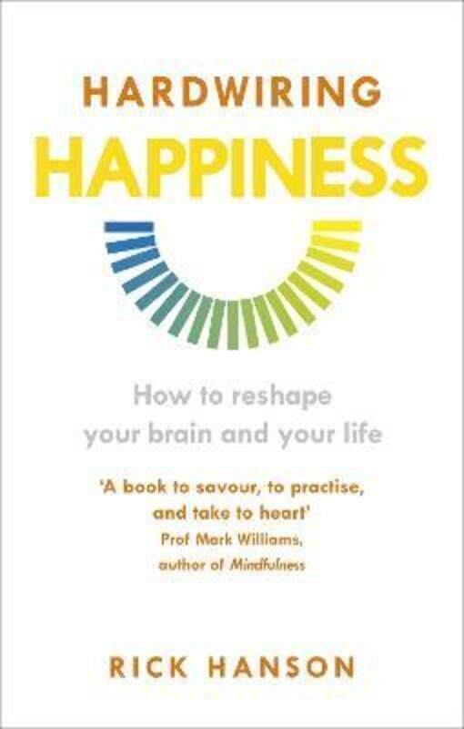 Hardwiring Happiness: How to reshape your brain and your life,Paperback,ByRick Hanson
Hardwiring Happiness: How to reshape your brain and your life,Paperback,ByRick Hanson