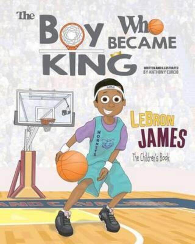 LeBron James: The Children's Book: The Boy Who Became King.paperback,By :Curcio, Anthony
LeBron James: The Children's Book: The Boy Who Became King.paperback,By :Curcio, Anthony