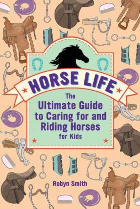 Horse Life: The Ultimate Guide to Caring for and Riding Horses for Kids,Paperback, By:Smith, Robyn
Horse Life: The Ultimate Guide to Caring for and Riding Horses for Kids,Paperback, By:Smith, Robyn