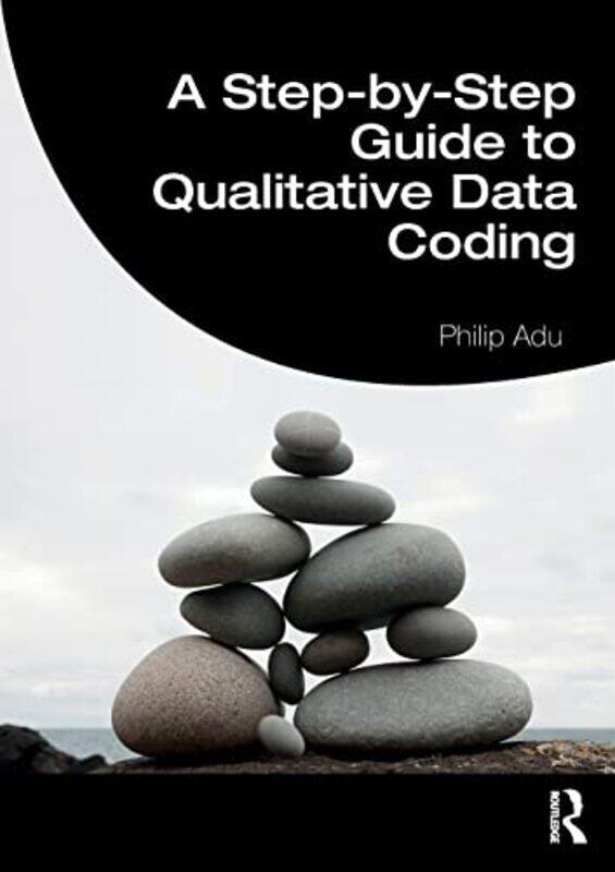 A StepbyStep Guide to Qualitative Data Coding by Philip The National Centre for Academic and Dissertation Excellence, The Chicago School of Profession
A StepbyStep Guide to Qualitative Data Coding by Philip The National Centre for Academic and Dissertation Excellence, The Chicago School of Profession