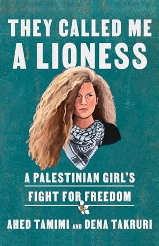 They Called Me A Lioness A Palestinian Girls Fight For Freedom By Tamimi, Ahed - Takruri, Dena - Paperback
They Called Me A Lioness A Palestinian Girls Fight For Freedom By Tamimi, Ahed - Takruri, Dena - Paperback