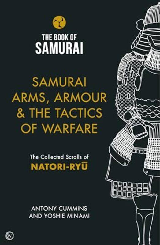 Samurai Arms Armour and the Tactics of Warfare The Book of Samurai Series by Antony, MA Cummins-Hardcover
Samurai Arms Armour and the Tactics of Warfare The Book of Samurai Series by Antony, MA Cummins-Hardcover