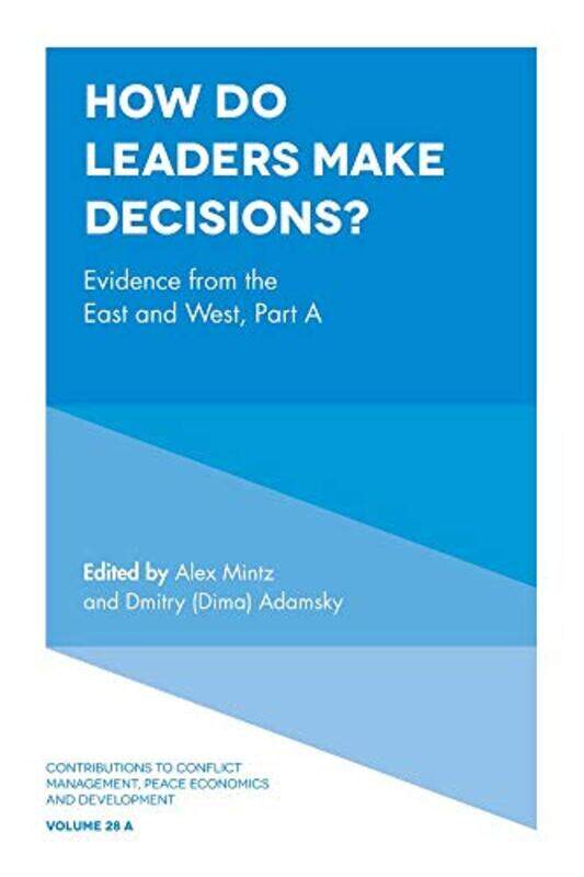 How Do Leaders Make Decisions by Alex Interdisciplinary Center Herzliya IDC, Israel MintzDmitry Dima Interdisciplinary Center Herzliya IDC, Israel Ad
How Do Leaders Make Decisions by Alex Interdisciplinary Center Herzliya IDC, Israel MintzDmitry Dima Interdisciplinary Center Herzliya IDC, Israel Ad