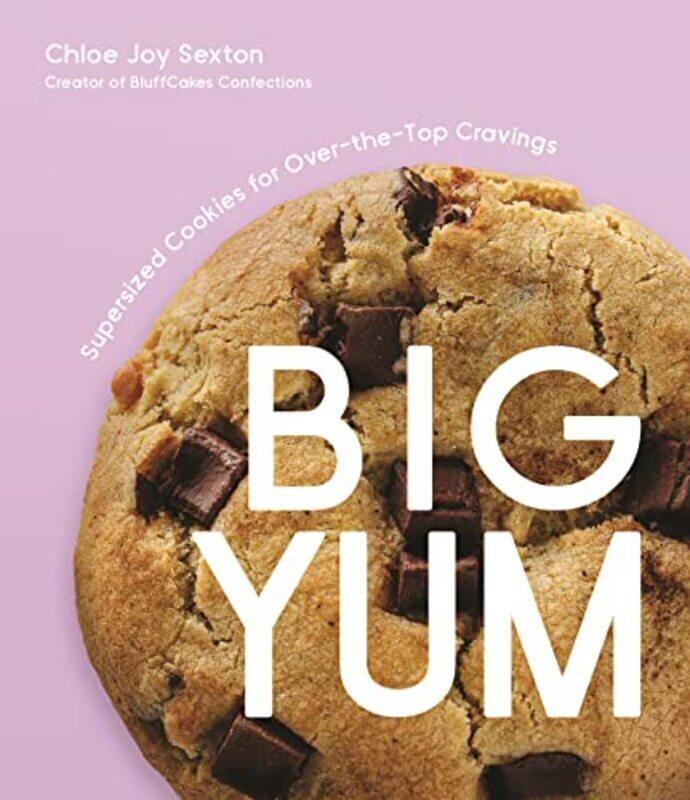Big Yum Supersized Cookies for Over-The-Top Cravings by Sexton, Chloe Joy Paperback
Big Yum Supersized Cookies for Over-The-Top Cravings by Sexton, Chloe Joy Paperback