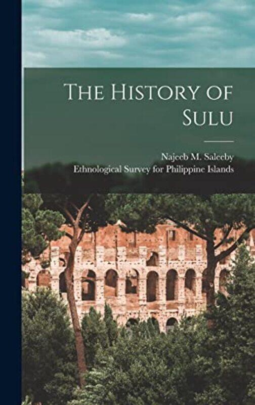 The History of Sulu microform Hardcover by Saleeby, Najeeb M (Najeeb Mitry) B - Ethnological Survey for Philippine Is
The History of Sulu microform Hardcover by Saleeby, Najeeb M (Najeeb Mitry) B - Ethnological Survey for Philippine Is