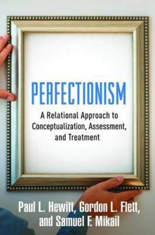 Perfectionism: A Relational Approach to Conceptualization, Assessment, and Treatment, Hardcover Book, By: Paul L. Hewitt
Perfectionism: A Relational Approach to Conceptualization, Assessment, and Treatment, Hardcover Book, By: Paul L. Hewitt