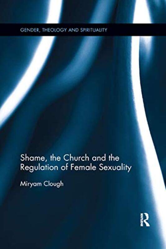 Shame The Church And The Regulation Of Female Sexuality by Miryam Clough-Paperback
Shame The Church And The Regulation Of Female Sexuality by Miryam Clough-Paperback