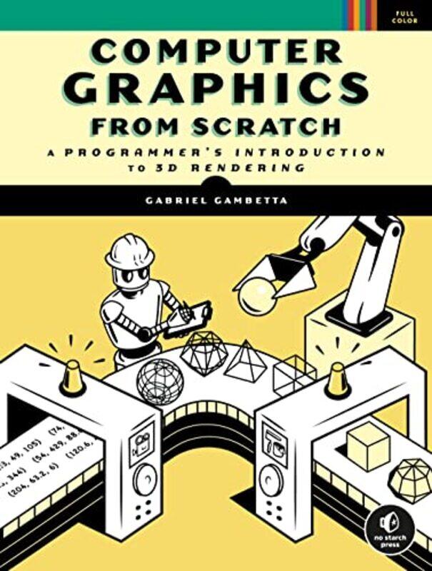 Computer Graphics From Scratch: A Programmers Introduction to 3D Rendering,Paperback by Gambetta, Gabriel
Computer Graphics From Scratch: A Programmers Introduction to 3D Rendering,Paperback by Gambetta, Gabriel
