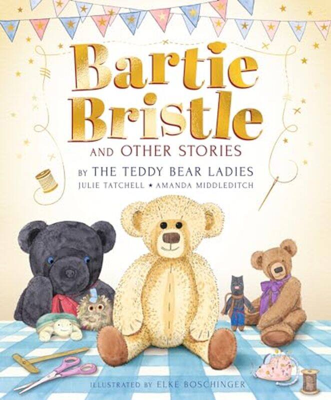 Bartie Bristle and Other Stories Tales from the Teddy Bear Ladies by Julie TatchellAmanda MiddleditchElke Boschinger-Hardcover
Bartie Bristle and Other Stories Tales from the Teddy Bear Ladies by Julie TatchellAmanda MiddleditchElke Boschinger-Hardcover