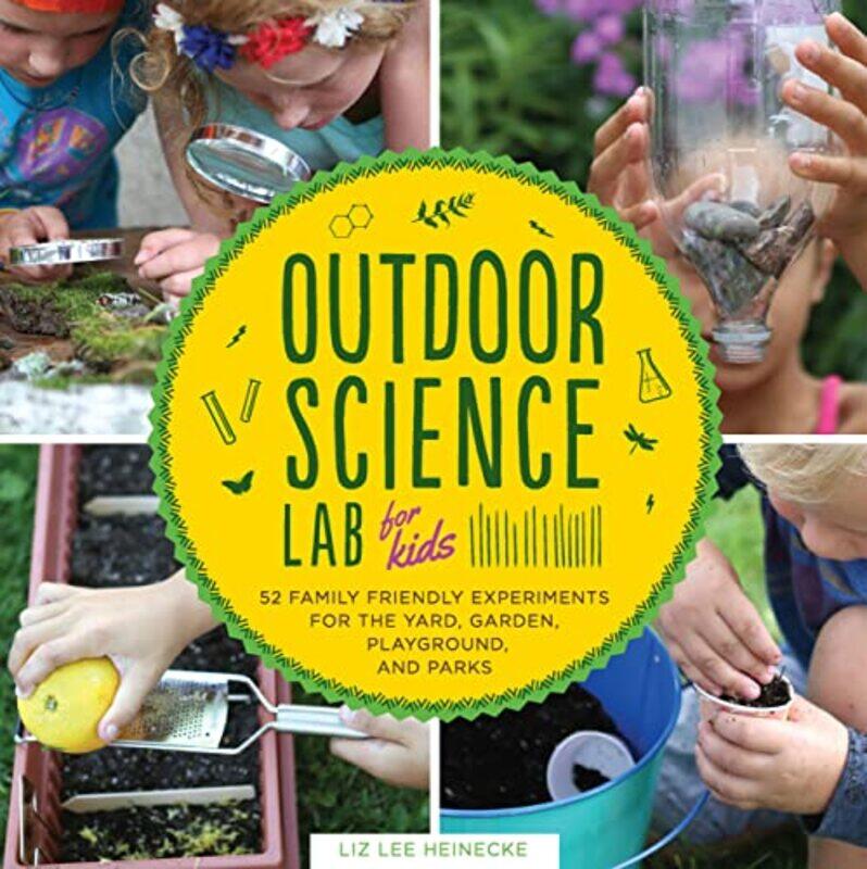 Outdoor Science Lab for Kids: 52 Family-Friendly Experiments for the Yard, Garden, Playground, and P,Paperback,by:Heinecke, Liz Lee
Outdoor Science Lab for Kids: 52 Family-Friendly Experiments for the Yard, Garden, Playground, and P,Paperback,by:Heinecke, Liz Lee