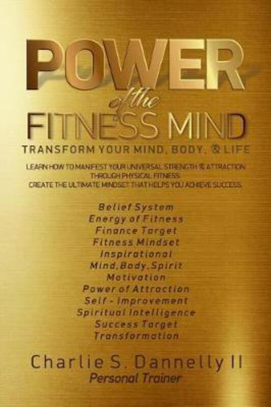 Power of the Fitness Mind: Transform Your Body and Your Life. the Ultimate Mindset to Achieve Your Fitness Goals., Paperback Book, By: Charlie S Danne
Power of the Fitness Mind: Transform Your Body and Your Life. the Ultimate Mindset to Achieve Your Fitness Goals., Paperback Book, By: Charlie S Danne