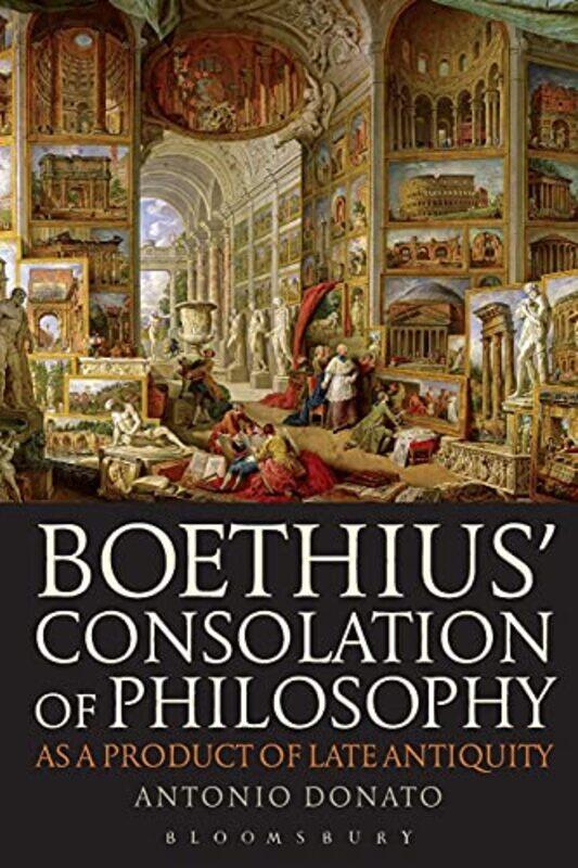Boethius’ Consolation of Philosophy as a Product of Late Antiquity by Antonio Queens College, CUNY, USA Donato-Paperback
Boethius’ Consolation of Philosophy as a Product of Late Antiquity by Antonio Queens College, CUNY, USA Donato-Paperback