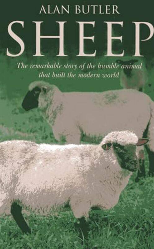 Sheep The remarkable story of the humble animal that built the modern world by Alan Butler-Paperback
Sheep The remarkable story of the humble animal that built the modern world by Alan Butler-Paperback