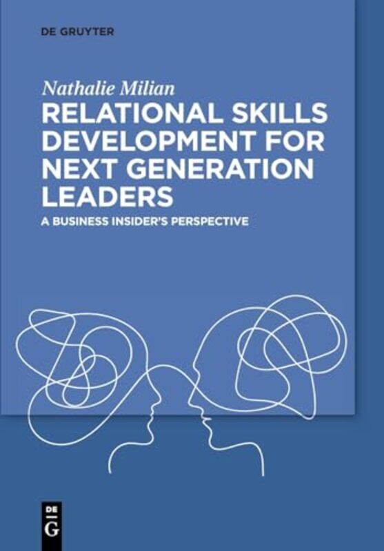 Relational Skills Development for Next Generation Leaders by Nathalie Milian -Paperback
Relational Skills Development for Next Generation Leaders by Nathalie Milian -Paperback