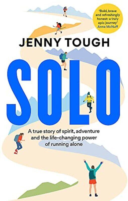 SOLO: A true story of spirit, adventure & the life-changing power of running alone , Paperback by Tough, Jenny
SOLO: A true story of spirit, adventure & the life-changing power of running alone , Paperback by Tough, Jenny