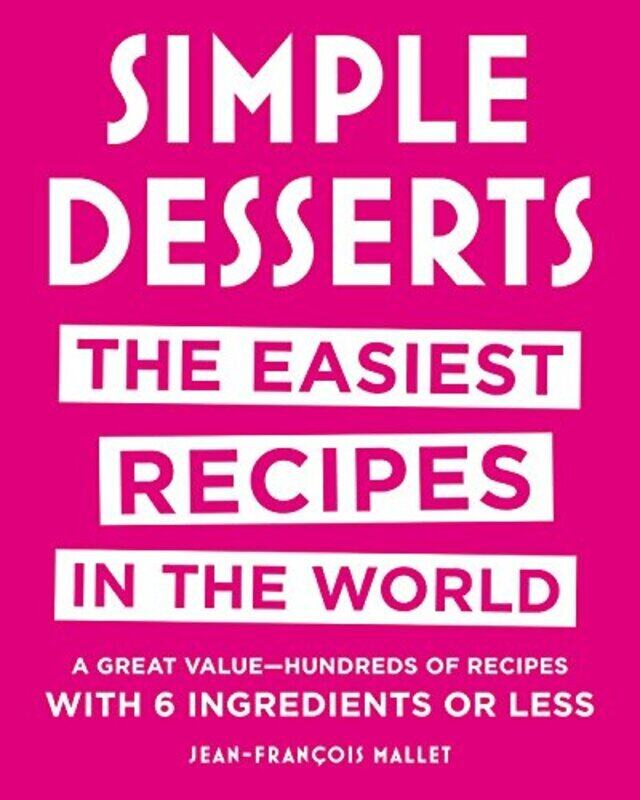 Simple Desserts: The Easiest Recipes in the World, By: Jean-Francois Mallet
Simple Desserts: The Easiest Recipes in the World, By: Jean-Francois Mallet
