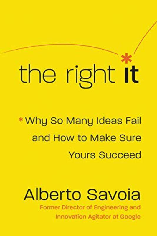 The Right It: Why So Many Ideas Fail and How to Make Sure Yours Succeed , Hardcover by Savoia, Alberto
The Right It: Why So Many Ideas Fail and How to Make Sure Yours Succeed , Hardcover by Savoia, Alberto