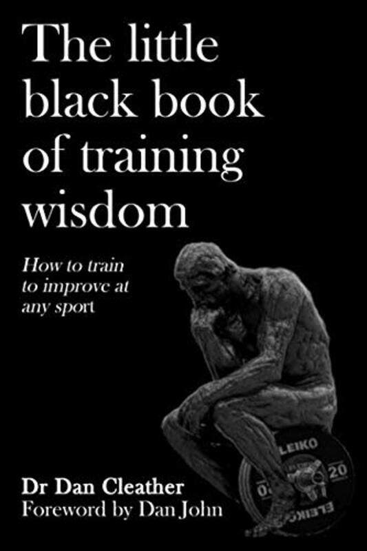 The Little Black Book of Training Wisdom: How to train to improve at any sport
The Little Black Book of Training Wisdom: How to train to improve at any sport