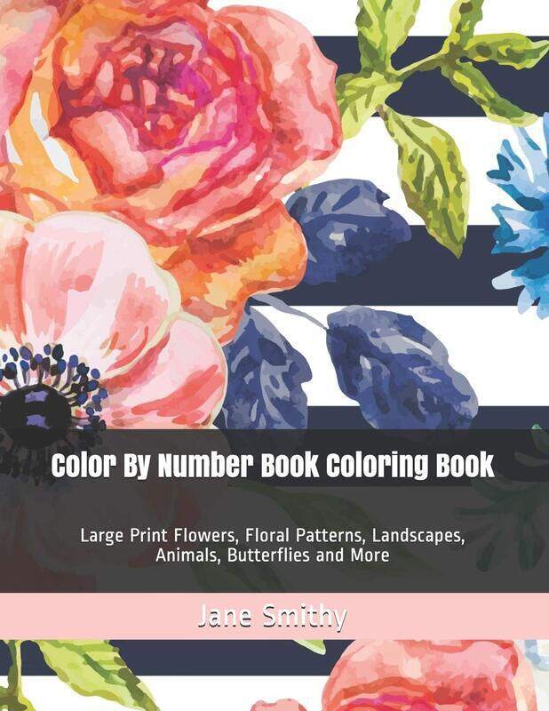 Color By Number Book Coloring Book: Large Print Flowers, Floral Patterns, Landscapes, Animals, Butte, Paperback Book, By: Jane Smithy
Color By Number Book Coloring Book: Large Print Flowers, Floral Patterns, Landscapes, Animals, Butte, Paperback Book, By: Jane Smithy