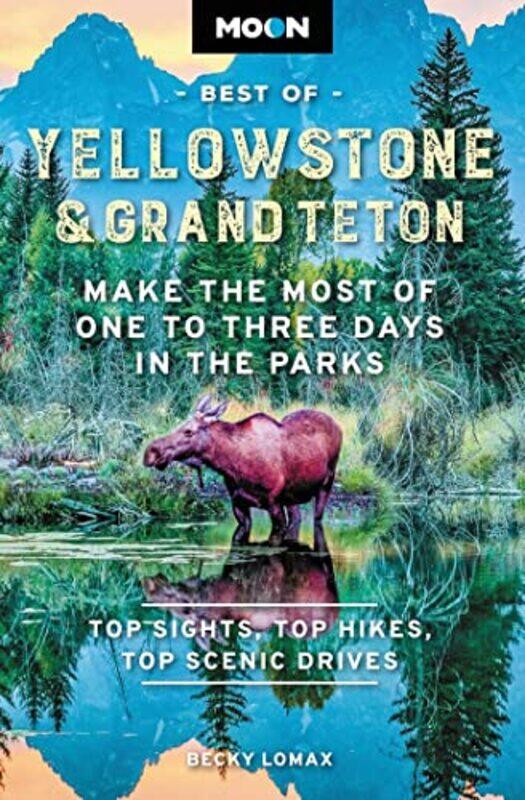Moon Best of Yellowstone and Grand Teton Second Edition by Becky Lomax-Paperback
Moon Best of Yellowstone and Grand Teton Second Edition by Becky Lomax-Paperback