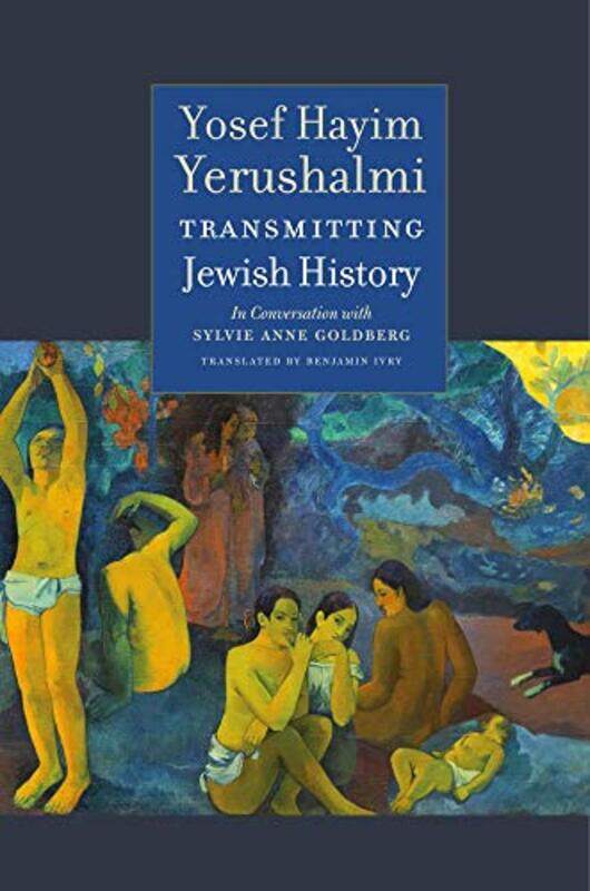 Transmitting Jewish History Yosef Hayim Yerushalmi in Conversation with Sylvie Anne Goldberg by Yosef Hayim YerushalmiSylvie Anne GoldbergAlexander Ka
Transmitting Jewish History Yosef Hayim Yerushalmi in Conversation with Sylvie Anne Goldberg by Yosef Hayim YerushalmiSylvie Anne GoldbergAlexander Ka