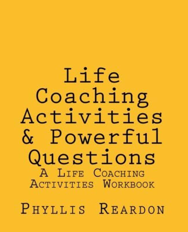 Life Coaching Activities and Powerful Questions: A Life Coaching Activities Workbook,Paperback by Reardon, Phyllis E
Life Coaching Activities and Powerful Questions: A Life Coaching Activities Workbook,Paperback by Reardon, Phyllis E