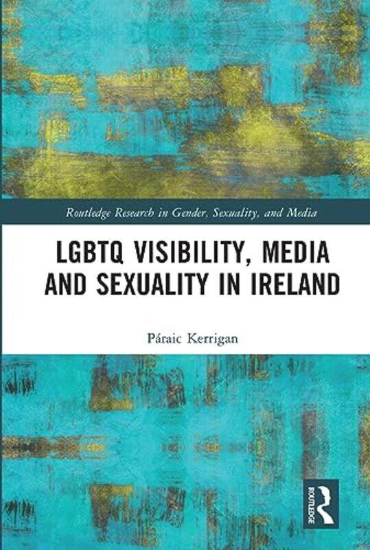 LGBTQ Visibility Media and Sexuality in Ireland by William Shakespeare-Paperback
LGBTQ Visibility Media and Sexuality in Ireland by William Shakespeare-Paperback