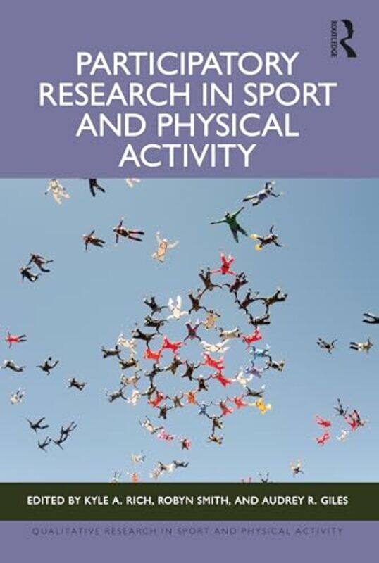 Participatory Research in Sport and Physical Activity by Kyle A Brock University, Canada RichRobyn Brunel University London, UK SmithAudrey R Universi
Participatory Research in Sport and Physical Activity by Kyle A Brock University, Canada RichRobyn Brunel University London, UK SmithAudrey R Universi