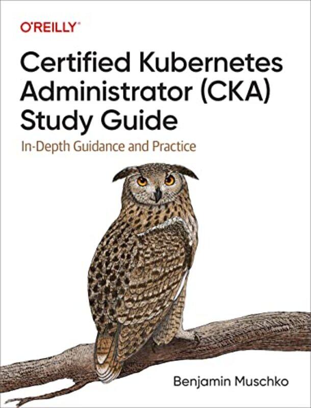 Certified Kubernetes Administrator (CKA) Study Guide: In-Depth Guidance and Practice,Paperback,by:Muschko, Benjamin
Certified Kubernetes Administrator (CKA) Study Guide: In-Depth Guidance and Practice,Paperback,by:Muschko, Benjamin