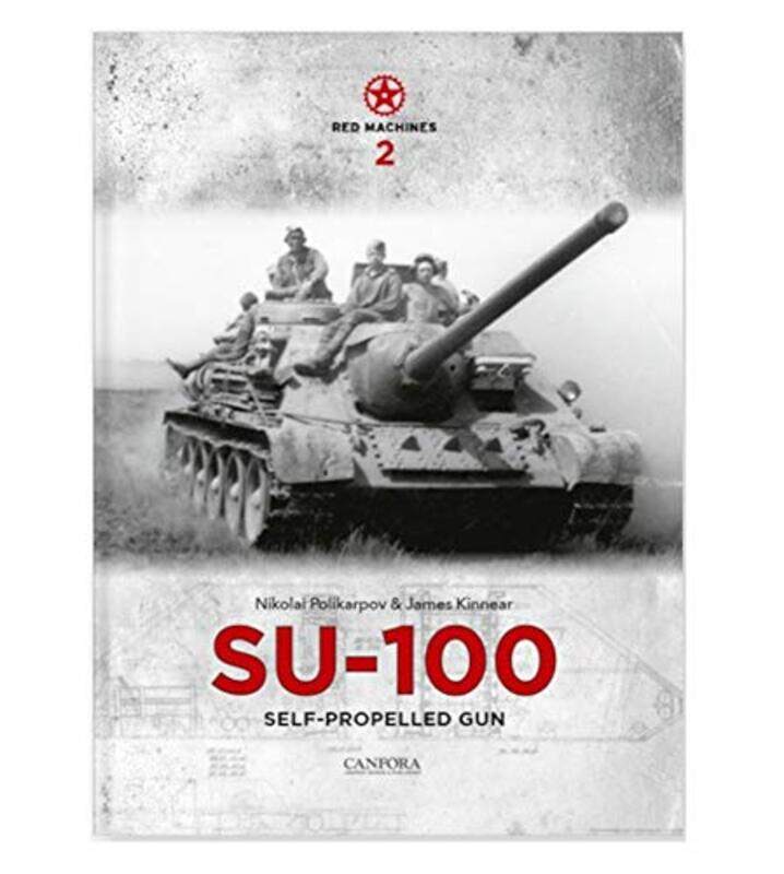 Red Machines 2 SU100 SelfPropelled Gun by James KinnearNikolai Polikarpov-Hardcover
Red Machines 2 SU100 SelfPropelled Gun by James KinnearNikolai Polikarpov-Hardcover