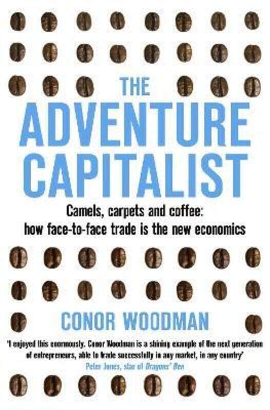 The Adventure Capitalist: Camels, carpets and coffee: how face-to-face trade is the new economics.paperback,By :Conor Woodman
The Adventure Capitalist: Camels, carpets and coffee: how face-to-face trade is the new economics.paperback,By :Conor Woodman