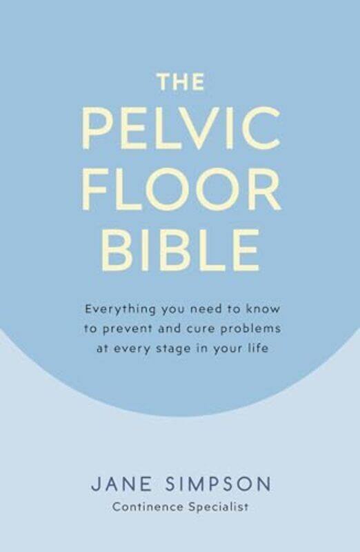 The Pelvic Floor Bible Everything You Need to Know to Prevent and Cure Problems at Every Stage in Y by Simpson, Jane - Paperback
The Pelvic Floor Bible Everything You Need to Know to Prevent and Cure Problems at Every Stage in Y by Simpson, Jane - Paperback