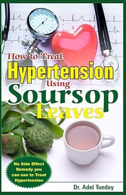 How To Treat Hypertension Using Soursop Leaves No Side Effect Remedy You Can Use To Treat Hypertens
How To Treat Hypertension Using Soursop Leaves No Side Effect Remedy You Can Use To Treat Hypertens