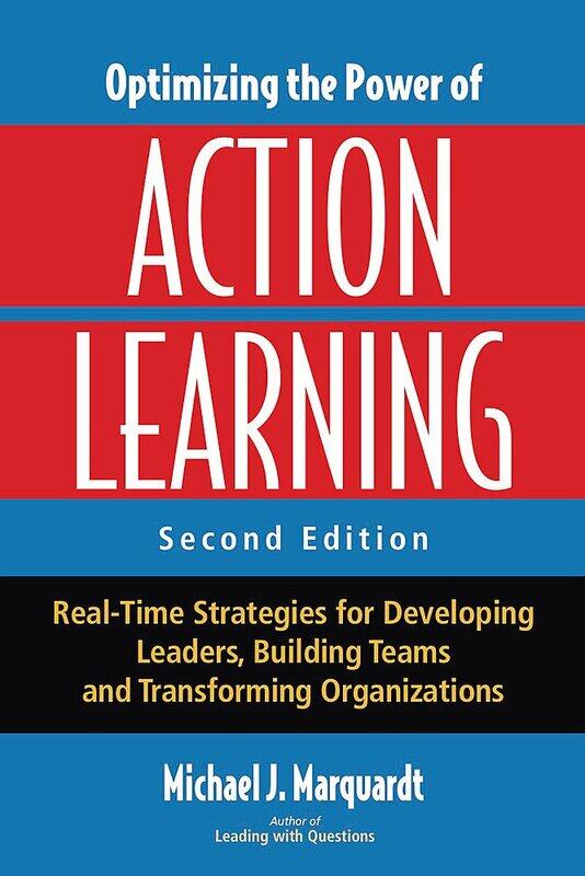 Optimizing the Power of Action Learning: Real-Time Strategies for Developing Leaders, Building Teams
Optimizing the Power of Action Learning: Real-Time Strategies for Developing Leaders, Building Teams