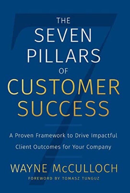 The Seven Pillars of Customer Success: A Proven Framework to Drive Impactful Client Outcomes for You , Hardcover by McCulloch, Wayne
The Seven Pillars of Customer Success: A Proven Framework to Drive Impactful Client Outcomes for You , Hardcover by McCulloch, Wayne