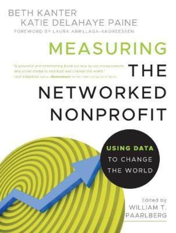 Measuring the Networked Nonprofit: Using Data to Change the World.paperback,By :Kanter, Beth - Paine, Katie Delahaye
Measuring the Networked Nonprofit: Using Data to Change the World.paperback,By :Kanter, Beth - Paine, Katie Delahaye