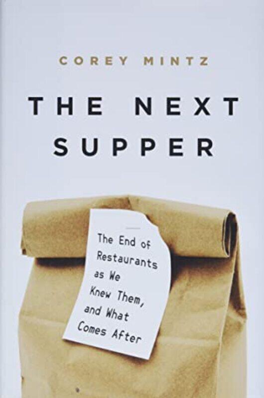 The Next Supper: The End of Restaurants as We Knew Them, and What Comes After , Hardcover by Mintz, Corey
The Next Supper: The End of Restaurants as We Knew Them, and What Comes After , Hardcover by Mintz, Corey
