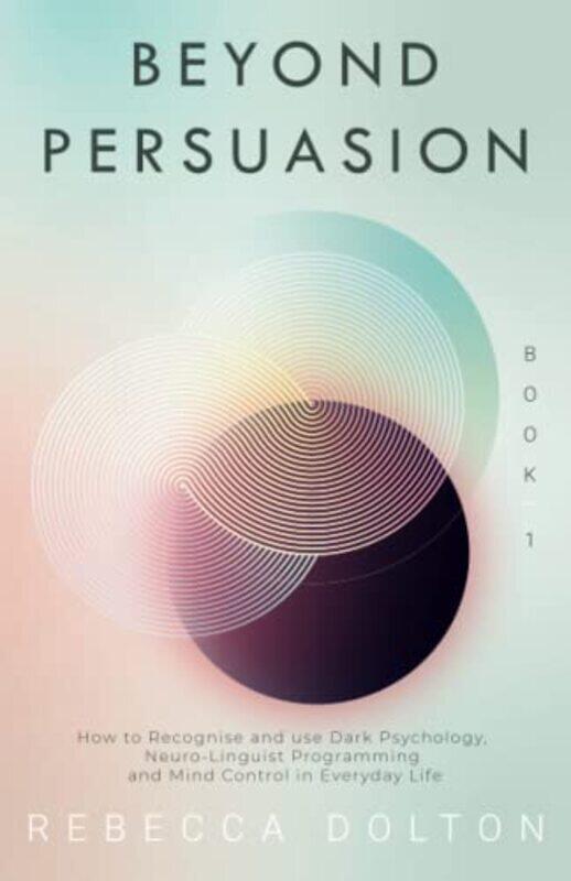 Beyond Persuasion: How to recognise and use Dark Psychology, Neuro-Linguistic Programming NLP, and M,Paperback by Dolton, Rebecca
Beyond Persuasion: How to recognise and use Dark Psychology, Neuro-Linguistic Programming NLP, and M,Paperback by Dolton, Rebecca