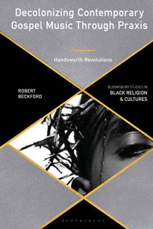 Decolonizing Contemporary Gospel Music Through Praxis by Robert Canterbury Christ Church University, UK Beckford-Hardcover
Decolonizing Contemporary Gospel Music Through Praxis by Robert Canterbury Christ Church University, UK Beckford-Hardcover