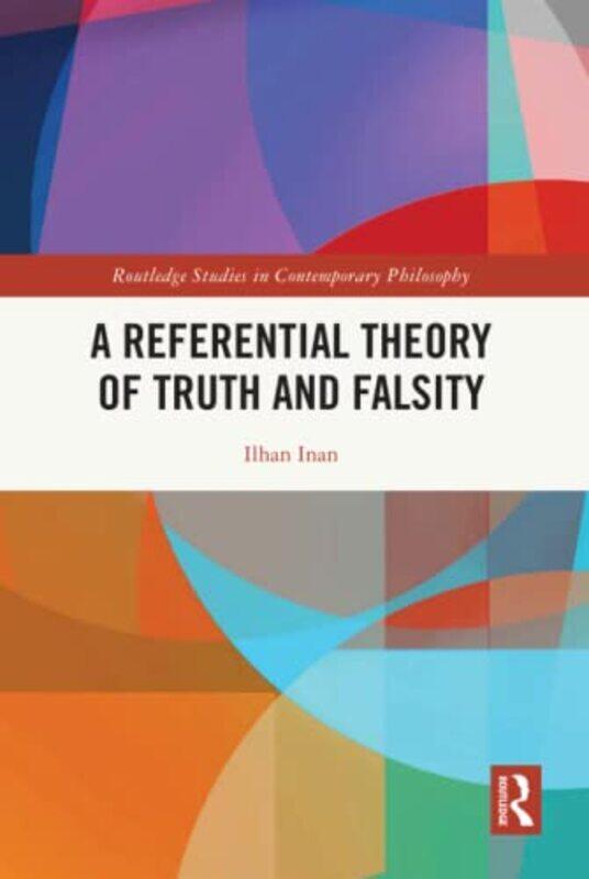 A Referential Theory of Truth and Falsity by Ilhan Koc University, Turkey Inan-Hardcover
A Referential Theory of Truth and Falsity by Ilhan Koc University, Turkey Inan-Hardcover