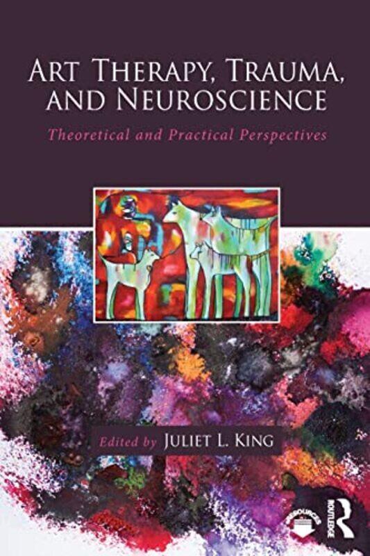 Art Therapy Trauma And Neuroscience Theoretical And Practical Perspectives by King, Juliet L. (The George Washington University, Washington, DC, USA)
Art Therapy Trauma And Neuroscience Theoretical And Practical Perspectives by King, Juliet L. (The George Washington University, Washington, DC, USA)